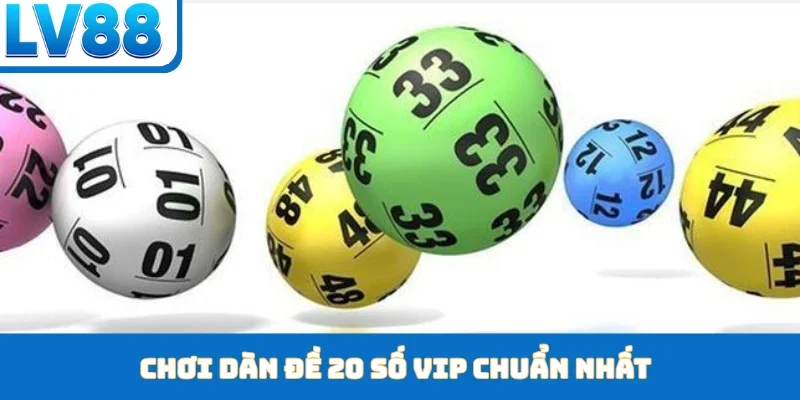 Chơi dàn đề 20 số VIP chuẩn nhất