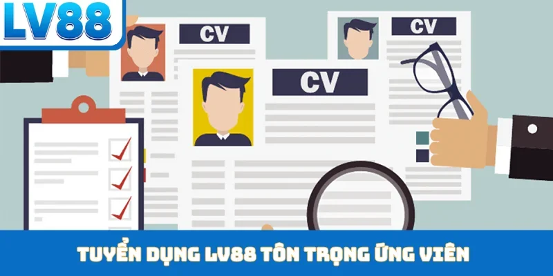 Tuyển dụng LV88 tôn trọng ứng viên